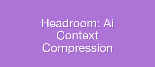 Headroom: AI Agent Context Compression Tool, Save 60-95% Token Costs